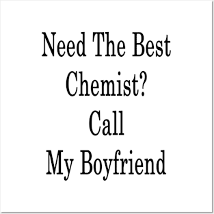 Need The Best Chemist? Call My Boyfriend Posters and Art